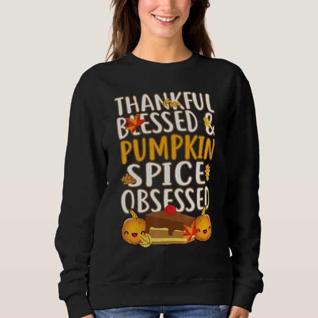 Thankful Blessed And Pumpkin Spice Obsessed Thanks Sweatshirt (Front)