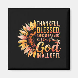 Thankful Blessed Kind Of A Mess But Trusting God I Magnet