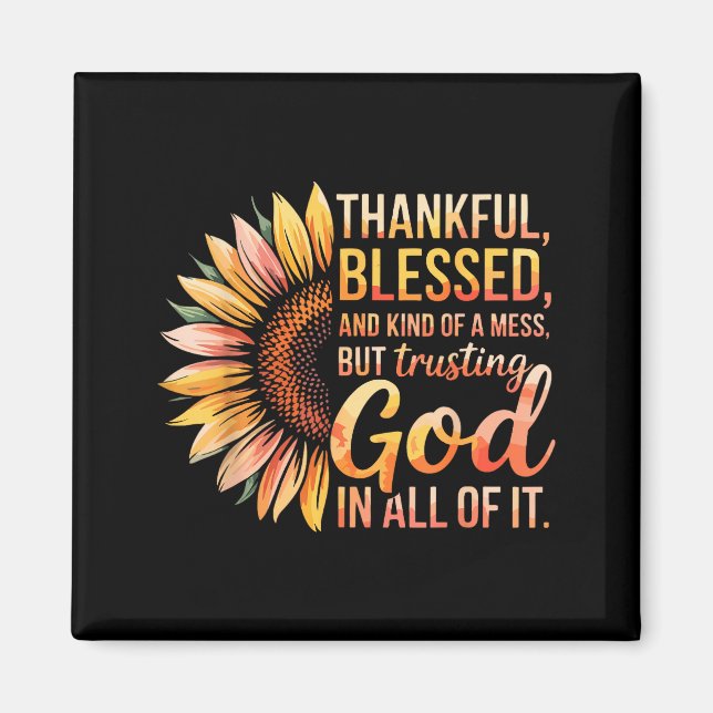 Thankful Blessed Kind Of A Mess But Trusting God I Magnet (Front)