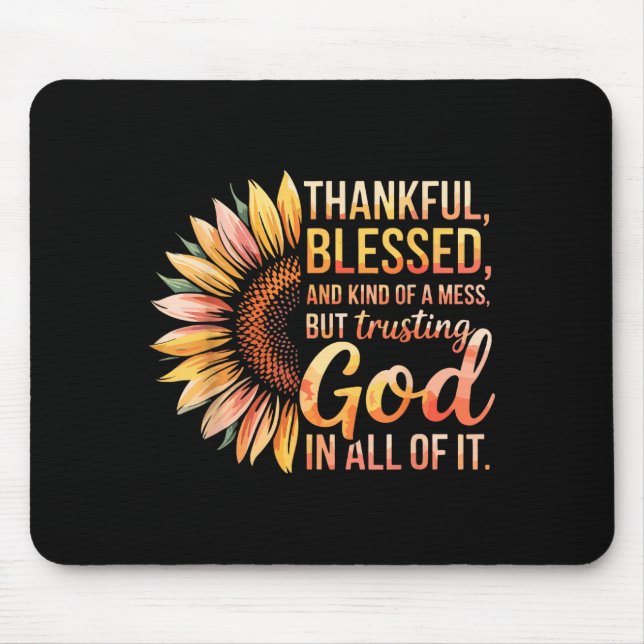 Thankful Blessed Kind Of A Mess But Trusting God I Mouse Pad (Front)