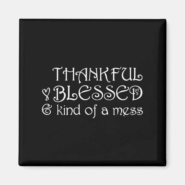 Thankful Blessed Kind Of A Mess Thanksgiving Motiv Magnet (Front)
