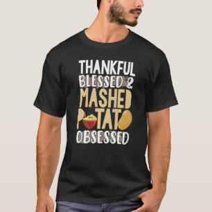 Thankful Blessed & Mashed Potato Obsessed T-Shirt