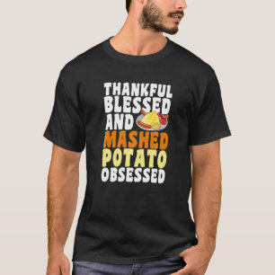 Thankful Blessed Mashed Potato Obsessed Thanksgivi T-Shirt