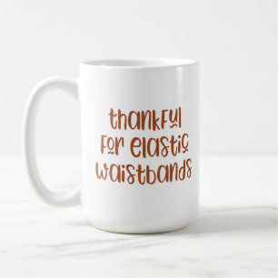Thankful for Elastic Waistbands Funny Thanksgiving Coffee Mug