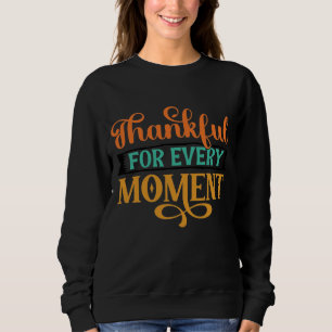 THANKFUL FOR EVERY MOMENT THANKSGIVING SWEATSHIRT