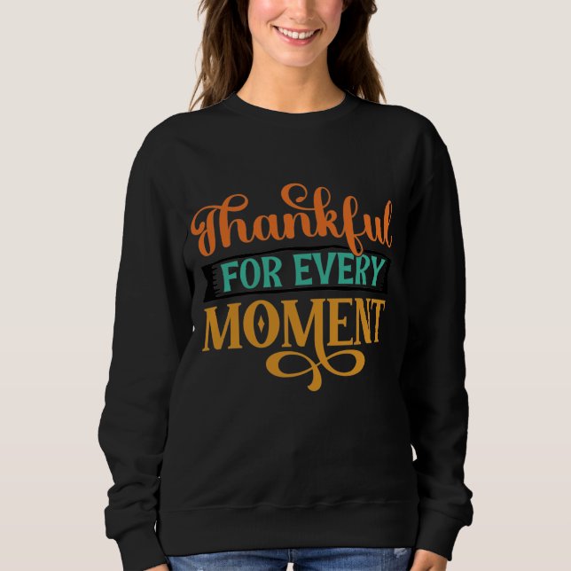 THANKFUL FOR EVERY MOMENT THANKSGIVING SWEATSHIRT (Front)
