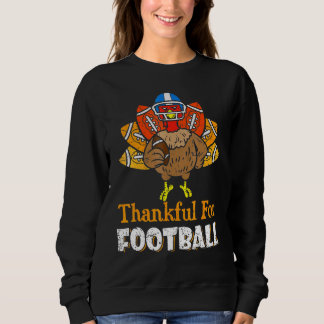 Thankful For Football Turkey  Football Thanksgivin Sweatshirt