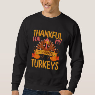 Thankful For My 11th Grade Turkeys Thanksgiving Te Sweatshirt