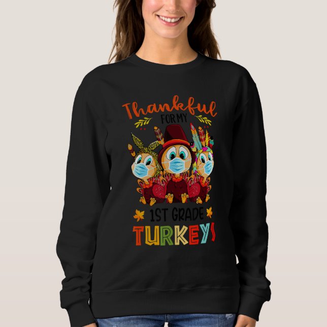 Thankful For My 1st Grade Turkeys Fall Thanksgivin Sweatshirt (Front)