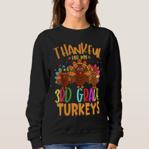 Thankful For My 3rd Grade Turkeys 3rd Teacher Than Sweatshirt