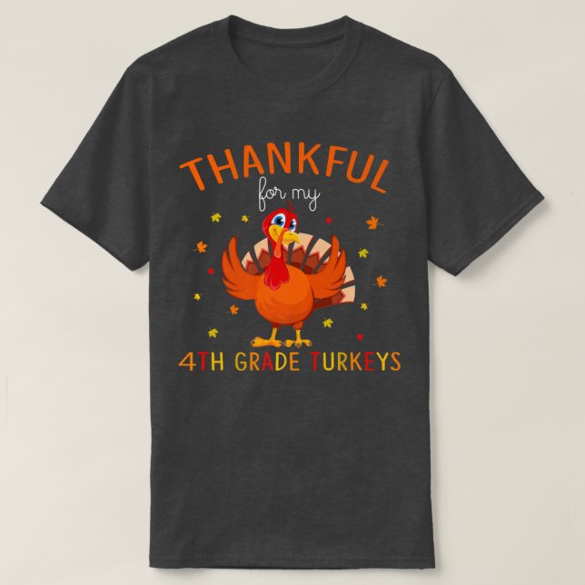 Thankful for My 4th Grade Turkeys Autumn Turkey Th T-Shirt (Design Front)