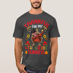 Thankful For My 4th Grade Turkeys Teacher Thanksgi T-Shirt