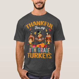 Thankful For My 8th Grade Turkeys Funny Thanksgivi T-Shirt