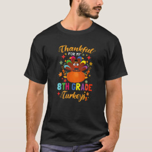 Thankful For My 8th Grade Turkeys Thanksgiving 202 T-Shirt