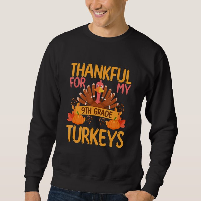 Thankful For My 9th Grade Turkeys Thanksgiving Tea Sweatshirt (Front)