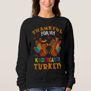 Thankful For My Kindergarten Turkeys Autumn Thanks Sweatshirt