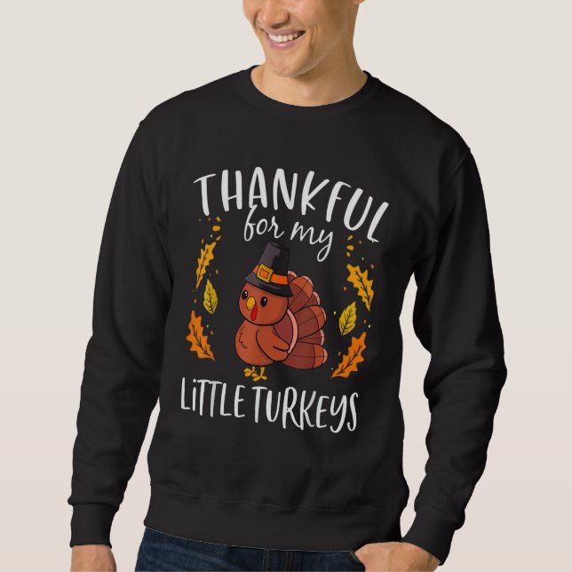 thankful for my little turkey teacher thanksgiving sweatshirt (Front)