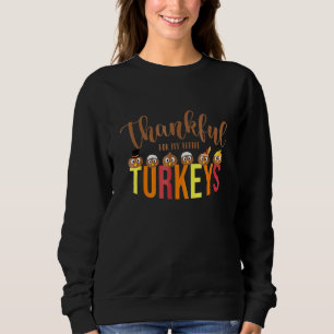 Thankful For My Little Turkeys Teacher Thanksgivin Sweatshirt
