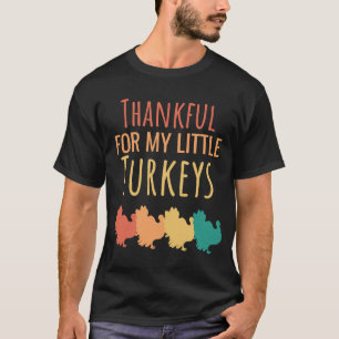 Thankful For My little Turkeys Teachers Thanksgiv T-Shirt