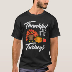 Thankful For My Little Turkeys Thanksgiving Mom Da T-Shirt