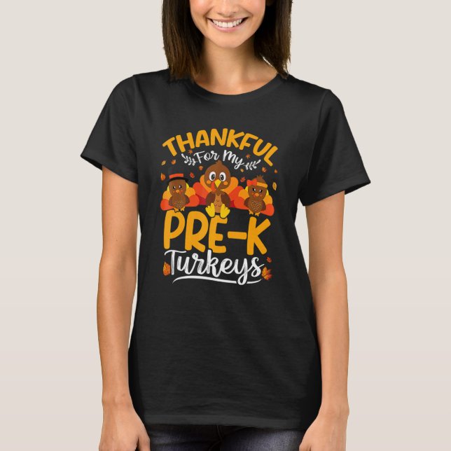 Thankful For My Pre K Turkeys Pre K Teacher Thanks T-Shirt (Front)