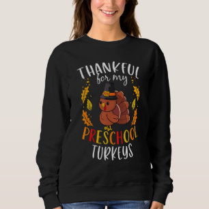 Thankful For My Preschool Turkeys Thanksgiving Tea Sweatshirt
