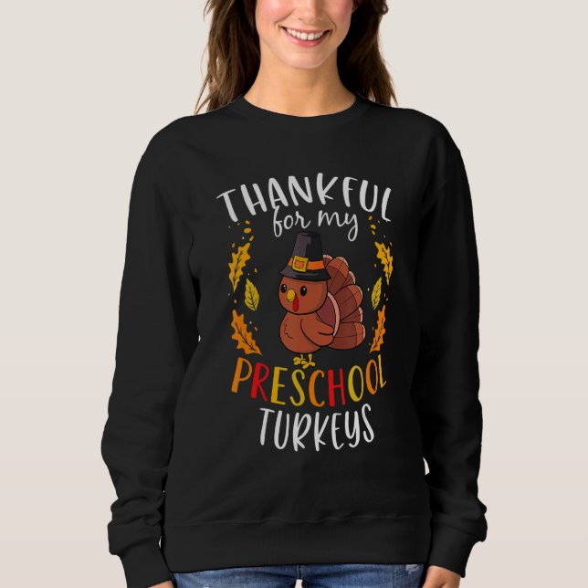 Thankful For My Preschool Turkeys Thanksgiving Tea Sweatshirt (Front)