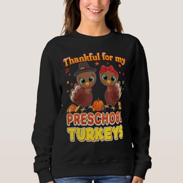 Thankful For My Preschool Turkeys Thanksgiving Tea Sweatshirt (Front)