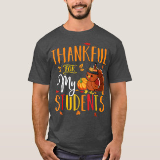 Thankful For My Students Funny Thanksgiving Teache T-Shirt