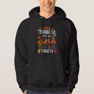 Thankful For My Team Pre K Turkeys Teacher Thanksg Hoodie