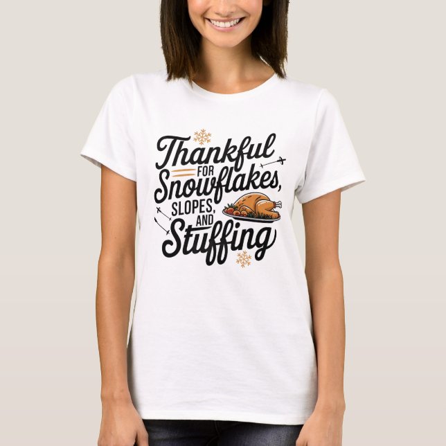 Thankful for snowflakes, slopes, stuffing T-Shirt (Front)