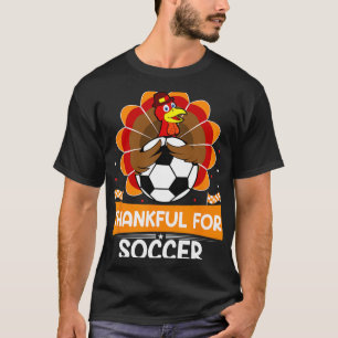 Thankful For Soccer Turkey Happy Thanksgiving Socc T-Shirt