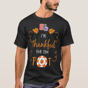 Thankful For The Pot Gambling Pun Poker Chip Texas T-Shirt