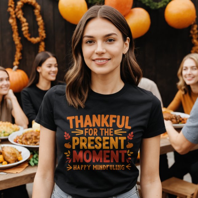  Thankful for the Present Moment Mindful  T-Shirt (Creator Uploaded)