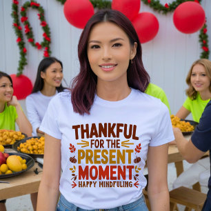 Thankful for the Present Moment Mindful T-Shirt