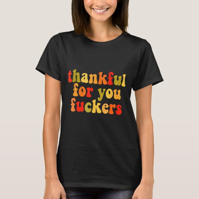 Thankful For You Forers Thanksgiving Happy Turkey  T-Shirt (Front)