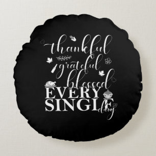 Thankful, Grateful, Blessed Every Single Day. Round Cushion