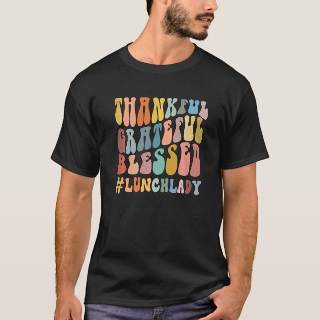 Thankful Grateful Blessed Groovy Teaching Lunch La T-Shirt (Front)
