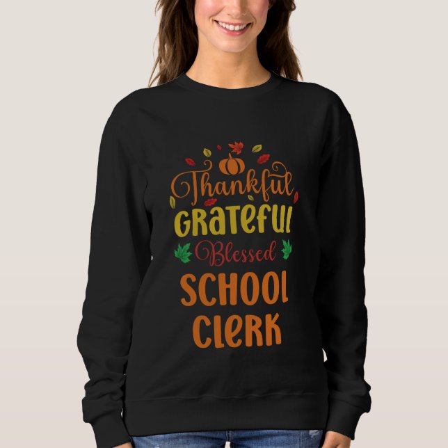 Thankful Grateful Blessed School Clerk Fall Thanks Sweatshirt (Front)