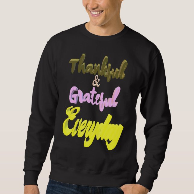 Thankful Grateful Everyday Sweatshirt (Front)