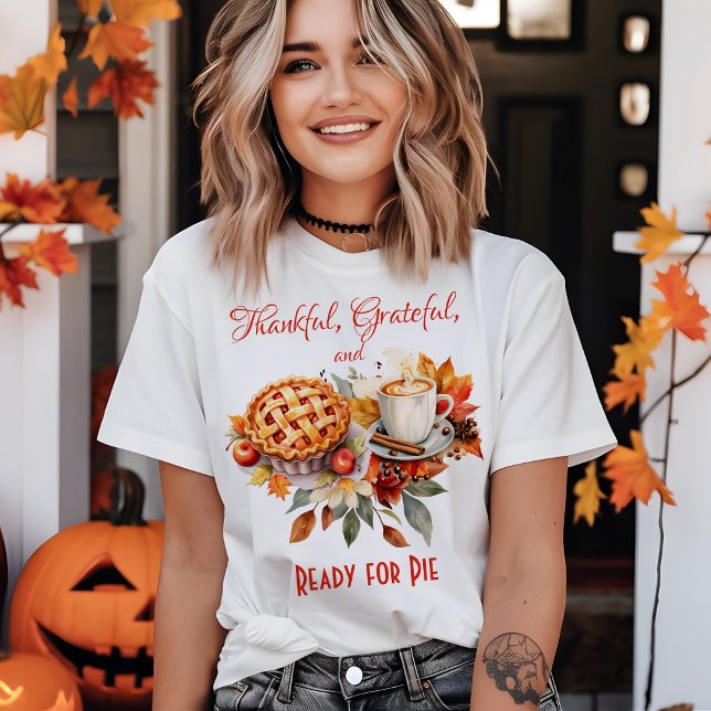 Thankful, Grateful,  Ready for Pie Thanksgiving T-Shirt (Creator Uploaded)
