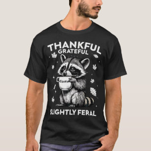 Thankful Grateful Slightly Feral Funny Raccoon Aut T-Shirt