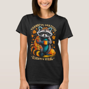 Thankful Grateful Slightly Feral Funny Raccoon Aut T-Shirt