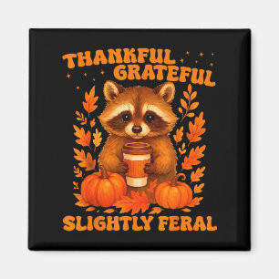 Thankful Grateful Slightly Feral Funny Raccoon Tha Magnet