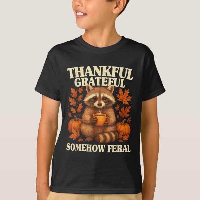 Thankful Grateful Somehow Feral Funny Raccoon Autu T-Shirt (Front)