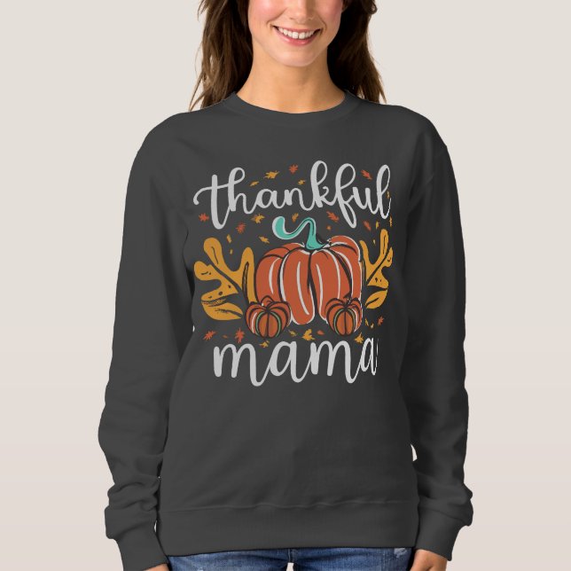 Thankful Mama Fall For Mum Thanksgiving Sweatshirt (Front)