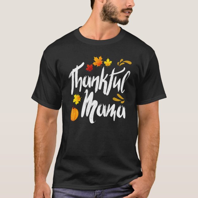 Thankful Mama Thanks Giving Mom  Thanksgiving Mama T-Shirt (Front)