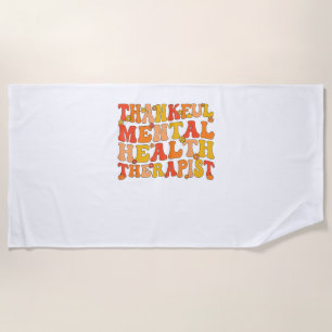 Thankful Mental Health Therapist Thanksgiving Beach Towel