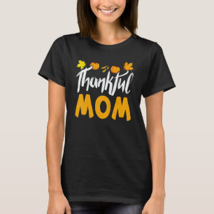 Thankful Mom Thanks Giving Mama  Thanksgiving Mom T-Shirt