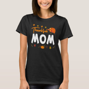 Thankful Mom Thanks Giving Mama  Thanksgiving Mom  T-Shirt